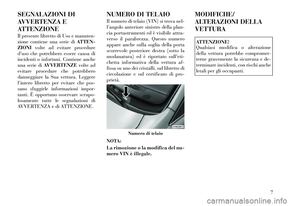 Lancia Voyager 2012 Libretto Uso Manutenzione (in Italian) SEGNALAZIONI DI
AVVERTENZA E
ATTENZIONE
Il presente libretto di Uso e manuten-
zione contiene una serie diATTEN-
ZIONI volte ad evitare procedure
duso che potrebbero essere causa di
incidenti o in Lancia Voyager 2012 Libretto Uso Manutenzione (in Italian) SEGNALAZIONI DI
AVVERTENZA E
ATTENZIONE
Il presente libretto di Uso e manuten-
zione contiene una serie diATTEN-
ZIONI volte ad evitare procedure
duso che potrebbero essere causa di
incidenti o in
