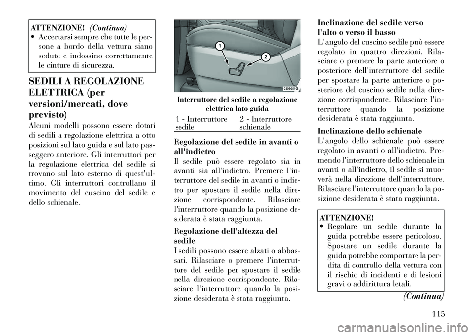 Lancia Voyager 2011 Libretto Uso Manutenzione (in Italian) ATTENZIONE!(Continua)
Accertarsi sempre che tutte le per-
sone a bordo della vettura siano
sedute e indossino correttamente
le cinture di sicurezza.
SEDILI A REGOLAZIONE
ELETTRICA (per
versioni/me Lancia Voyager 2011 Libretto Uso Manutenzione (in Italian) ATTENZIONE!(Continua)
Accertarsi sempre che tutte le per-
sone a bordo della vettura siano
sedute e indossino correttamente
le cinture di sicurezza.
SEDILI A REGOLAZIONE
ELETTRICA (per
versioni/me