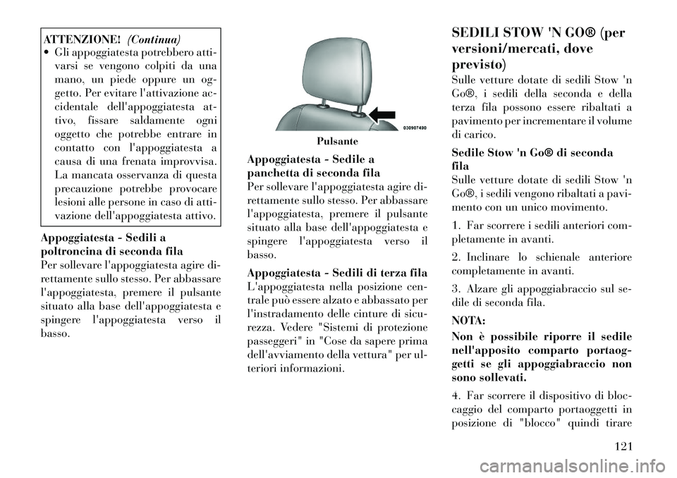 Lancia Voyager 2011 Libretto Uso Manutenzione (in Italian) ATTENZIONE!(Continua)
Gli appoggiatesta potrebbero atti-
varsi se vengono colpiti da una
mano, un piede oppure un og-
getto. Per evitare lattivazione ac-
cidentale dellappoggiatesta at-
tivo, fis Lancia Voyager 2011 Libretto Uso Manutenzione (in Italian) ATTENZIONE!(Continua)
Gli appoggiatesta potrebbero atti-
varsi se vengono colpiti da una
mano, un piede oppure un og-
getto. Per evitare lattivazione ac-
cidentale dellappoggiatesta at-
tivo, fis