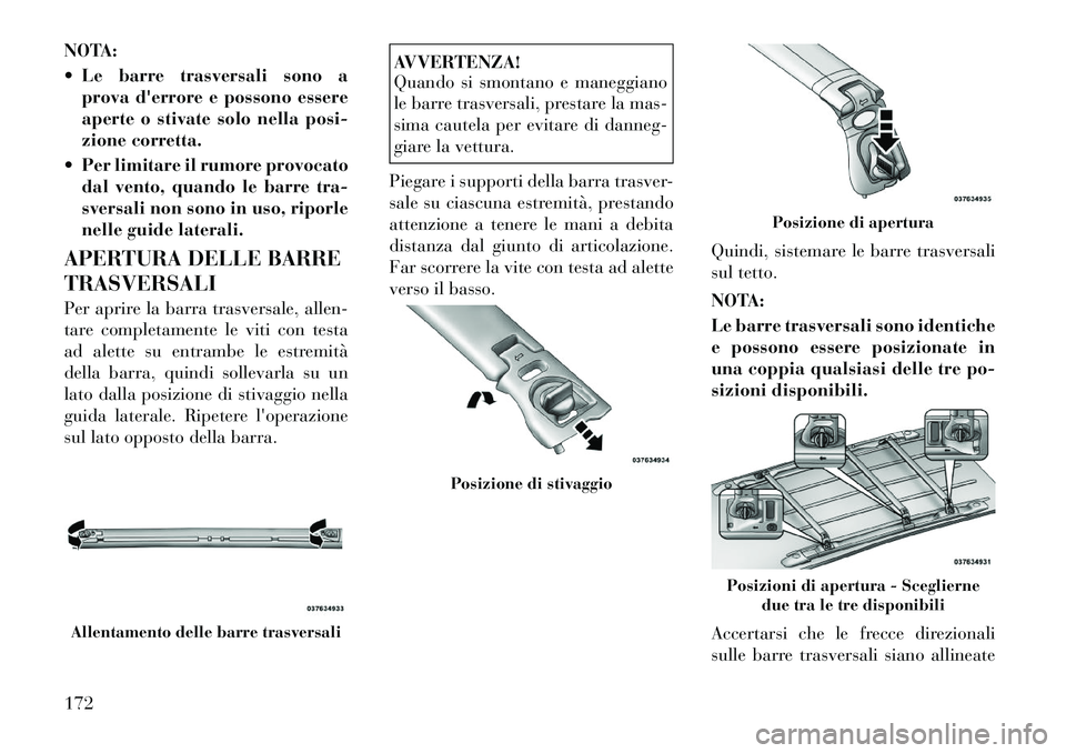Lancia Voyager 2011 Libretto Uso Manutenzione (in Italian) NOTA:
Le barre trasversali sono aprova derrore e possono essere
aperte o stivate solo nella posi-
zione corretta.
Per limitare il rumore provocato dal vento, quando le barre tra-
sversali non s Lancia Voyager 2011 Libretto Uso Manutenzione (in Italian) NOTA:
Le barre trasversali sono aprova derrore e possono essere
aperte o stivate solo nella posi-
zione corretta.
Per limitare il rumore provocato dal vento, quando le barre tra-
sversali non s
