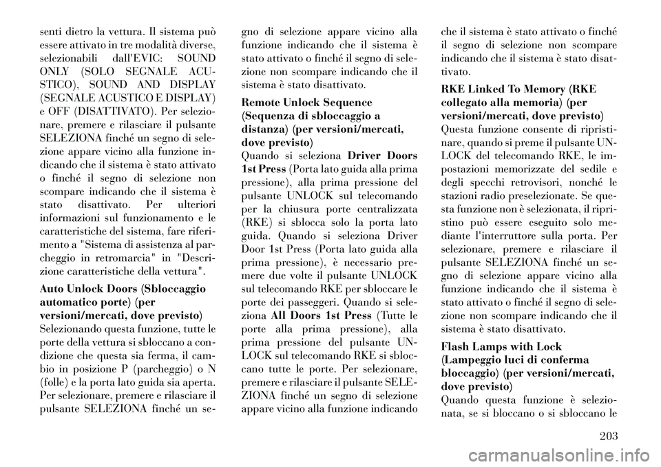Lancia Voyager 2012  Libretto Uso Manutenzione (in Italian) senti dietro la vettura. Il sistema può 
essere attivato in tre modalità diverse,
selezionabili dallEVIC: SOUND
ONLY (SOLO SEGNALE ACU-
STICO), SOUND AND DISPLAY
(SEGNALE ACUSTICO E DISPLAY)
e OFF 