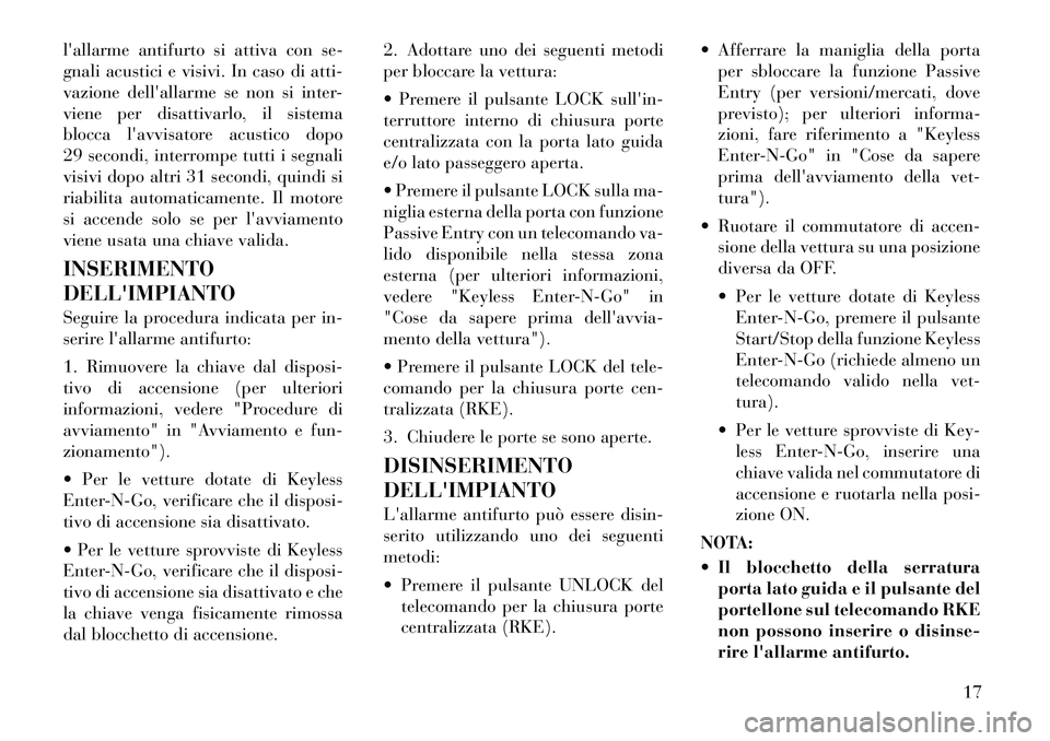 Lancia Voyager 2011 Libretto Uso Manutenzione (in Italian) lallarme antifurto si attiva con se-
gnali acustici e visivi. In caso di atti-
vazione dellallarme se non si inter-
viene per disattivarlo, il sistema
blocca lavvisatore acustico dopo
29 secondi, Lancia Voyager 2011 Libretto Uso Manutenzione (in Italian) lallarme antifurto si attiva con se-
gnali acustici e visivi. In caso di atti-
vazione dellallarme se non si inter-
viene per disattivarlo, il sistema
blocca lavvisatore acustico dopo
29 secondi,