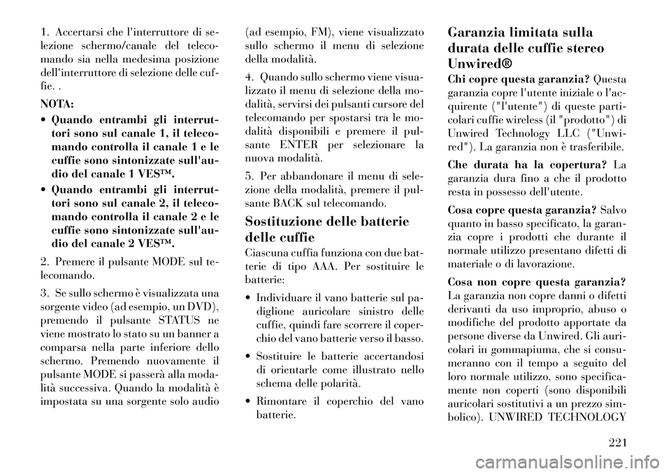 Lancia Voyager 2011 Libretto Uso Manutenzione (in Italian) 1. Accertarsi che linterruttore di se-
lezione schermo/canale del teleco-
mando sia nella medesima posizione
dellinterruttore di selezione delle cuf-
fie. .
NOTA:
Quando entrambi gli interrut-t Lancia Voyager 2011 Libretto Uso Manutenzione (in Italian) 1. Accertarsi che linterruttore di se-
lezione schermo/canale del teleco-
mando sia nella medesima posizione
dellinterruttore di selezione delle cuf-
fie. .
NOTA:
Quando entrambi gli interrut-t