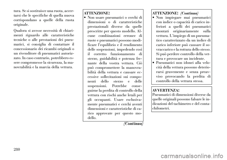Lancia Voyager 2011 Libretto Uso Manutenzione (in Italian) tura. Se si sostituisce una ruota, accer-
tarsi che le specifiche di quella nuova
corrispondano a quelle della ruotaoriginale.
Qualora si avesse necessità di chiari-
menti riguardo alle caratteris Lancia Voyager 2011 Libretto Uso Manutenzione (in Italian) tura. Se si sostituisce una ruota, accer-
tarsi che le specifiche di quella nuova
corrispondano a quelle della ruotaoriginale.
Qualora si avesse necessità di chiari-
menti riguardo alle caratteris