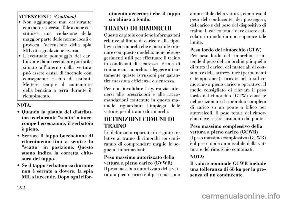 Lancia Voyager 2011 Libretto Uso Manutenzione (in Italian) ATTENZIONE!(Continua)
Non aggiungere mai carburante
con motore acceso. Tale azione co-
stituisce una violazione della
maggior parte delle norme locali e
provoca laccensione della spia
MIL di segna Lancia Voyager 2011 Libretto Uso Manutenzione (in Italian) ATTENZIONE!(Continua)
Non aggiungere mai carburante
con motore acceso. Tale azione co-
stituisce una violazione della
maggior parte delle norme locali e
provoca laccensione della spia
MIL di segna