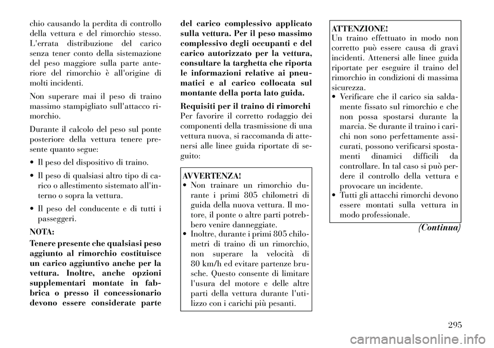 Lancia Voyager 2011 Libretto Uso Manutenzione (in Italian) chio causando la perdita di controllo
della vettura e del rimorchio stesso.
Lerrata distribuzione del carico
senza tener conto della sistemazione
del peso maggiore sulla parte ante-
riore del rimorc Lancia Voyager 2011 Libretto Uso Manutenzione (in Italian) chio causando la perdita di controllo
della vettura e del rimorchio stesso.
Lerrata distribuzione del carico
senza tener conto della sistemazione
del peso maggiore sulla parte ante-
riore del rimorc