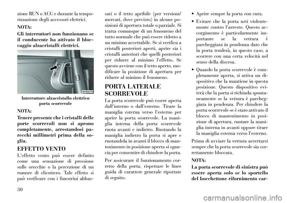 Lancia Voyager 2011 Libretto Uso Manutenzione (in Italian) zione RUN o ACC e durante la tempo-
rizzazione degli accessori elettrici.
NOTA:
Gli interruttori non funzionano se
il conducente ha attivato il bloc-
caggio alzacristalli elettrici.
NOTA:
Tenere Lancia Voyager 2011 Libretto Uso Manutenzione (in Italian) zione RUN o ACC e durante la tempo-
rizzazione degli accessori elettrici.
NOTA:
Gli interruttori non funzionano se
il conducente ha attivato il bloc-
caggio alzacristalli elettrici.
NOTA:
Tenere