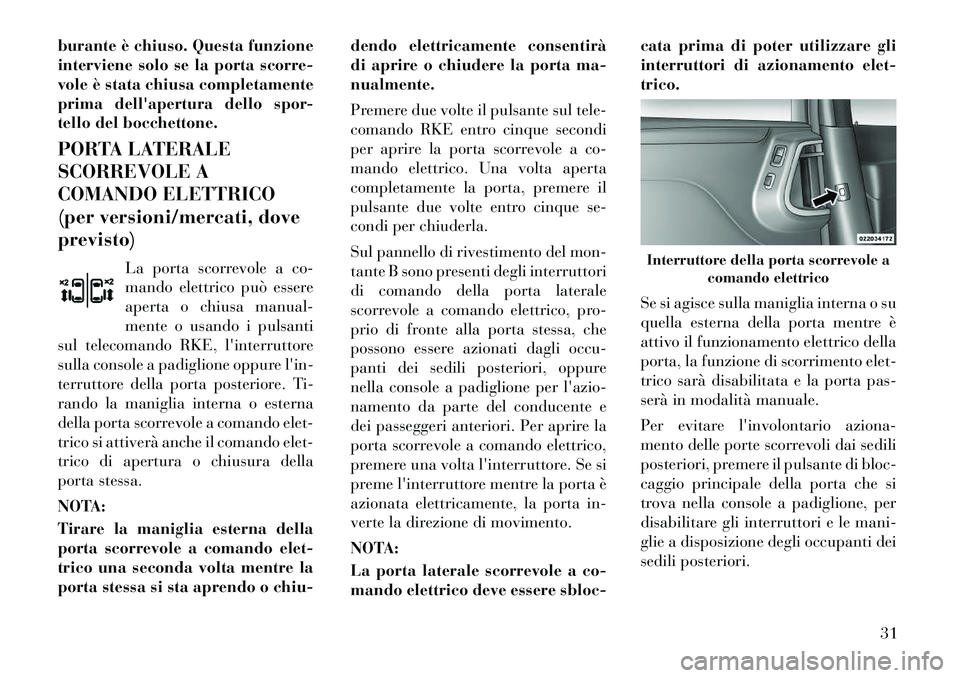 Lancia Voyager 2011 Libretto Uso Manutenzione (in Italian) burante è chiuso. Questa funzione
interviene solo se la porta scorre-
vole è stata chiusa completamente
prima dellapertura dello spor-
tello del bocchettone.
PORTA LATERALE
SCORREVOLE A
COMANDO Lancia Voyager 2011 Libretto Uso Manutenzione (in Italian) burante è chiuso. Questa funzione
interviene solo se la porta scorre-
vole è stata chiusa completamente
prima dellapertura dello spor-
tello del bocchettone.
PORTA LATERALE
SCORREVOLE A
COMANDO