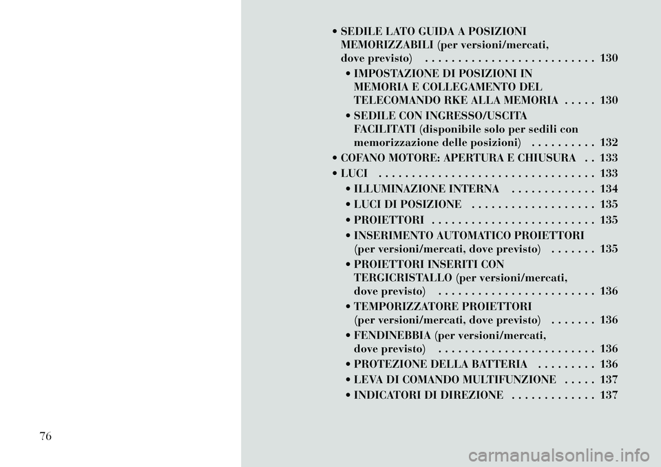 Lancia Voyager 2011 Libretto Uso Manutenzione (in Italian) SEDILE LATO GUIDA A POSIZIONIMEMORIZZABILI (per versioni/mercati,
dove previsto) . . . . . . . . . . . . . . . . . . . . . . . . . . 130
IMPOSTAZIONE DI POSIZIONI IN MEMORIA E COLLEGAMENTO DEL
TE Lancia Voyager 2011 Libretto Uso Manutenzione (in Italian) SEDILE LATO GUIDA A POSIZIONIMEMORIZZABILI (per versioni/mercati,
dove previsto) . . . . . . . . . . . . . . . . . . . . . . . . . . 130
IMPOSTAZIONE DI POSIZIONI IN MEMORIA E COLLEGAMENTO DEL
TE