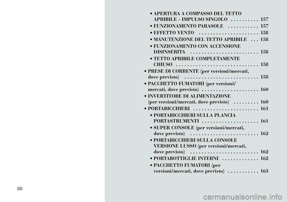 Lancia Voyager 2011 Libretto Uso Manutenzione (in Italian) APERTURA A COMPASSO DEL TETTOAPRIBILE - IMPULSO SINGOLO . . . . . . . . . . 157
FUNZIONAMENTO PARASOLE . . . . . . . . . . . 157
EFFETTO VENTO . . . . . . . . . . . . . . . . . . . . . 158
MA Lancia Voyager 2011 Libretto Uso Manutenzione (in Italian) APERTURA A COMPASSO DEL TETTOAPRIBILE - IMPULSO SINGOLO . . . . . . . . . . 157
FUNZIONAMENTO PARASOLE . . . . . . . . . . . 157
EFFETTO VENTO . . . . . . . . . . . . . . . . . . . . . 158
MA