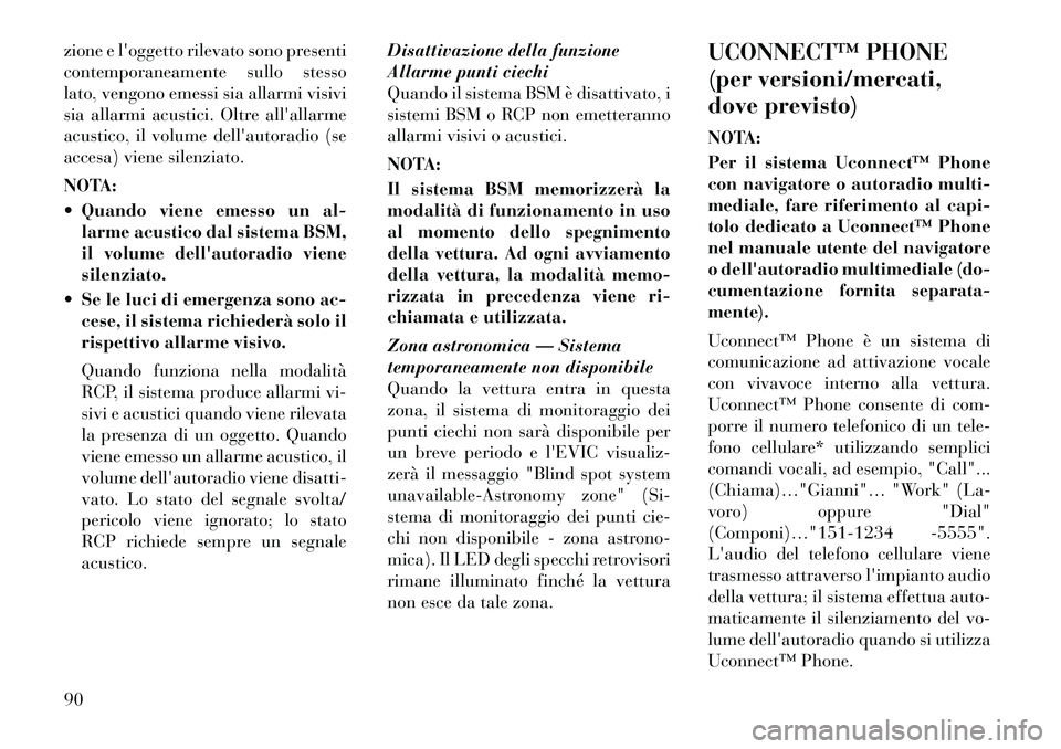 Lancia Voyager 2011 Libretto Uso Manutenzione (in Italian) zione e loggetto rilevato sono presenti
contemporaneamente sullo stesso
lato, vengono emessi sia allarmi visivi
sia allarmi acustici. Oltre allallarme
acustico, il volume dellautoradio (se
accesa) Lancia Voyager 2011 Libretto Uso Manutenzione (in Italian) zione e loggetto rilevato sono presenti
contemporaneamente sullo stesso
lato, vengono emessi sia allarmi visivi
sia allarmi acustici. Oltre allallarme
acustico, il volume dellautoradio (se
accesa)