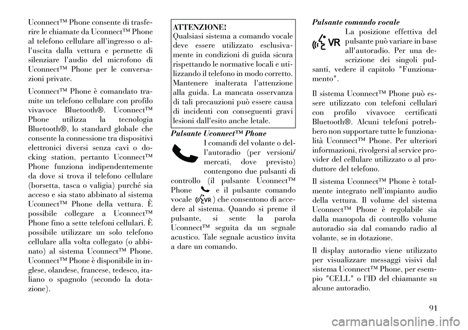 Lancia Voyager 2011 Libretto Uso Manutenzione (in Italian) Uconnect™ Phone consente di trasfe-
rire le chiamate da Uconnect™ Phone
al telefono cellulare allingresso o al-
luscita dalla vettura e permette di
silenziare laudio del microfono di
Uconnect Lancia Voyager 2011 Libretto Uso Manutenzione (in Italian) Uconnect™ Phone consente di trasfe-
rire le chiamate da Uconnect™ Phone
al telefono cellulare allingresso o al-
luscita dalla vettura e permette di
silenziare laudio del microfono di
Uconnect