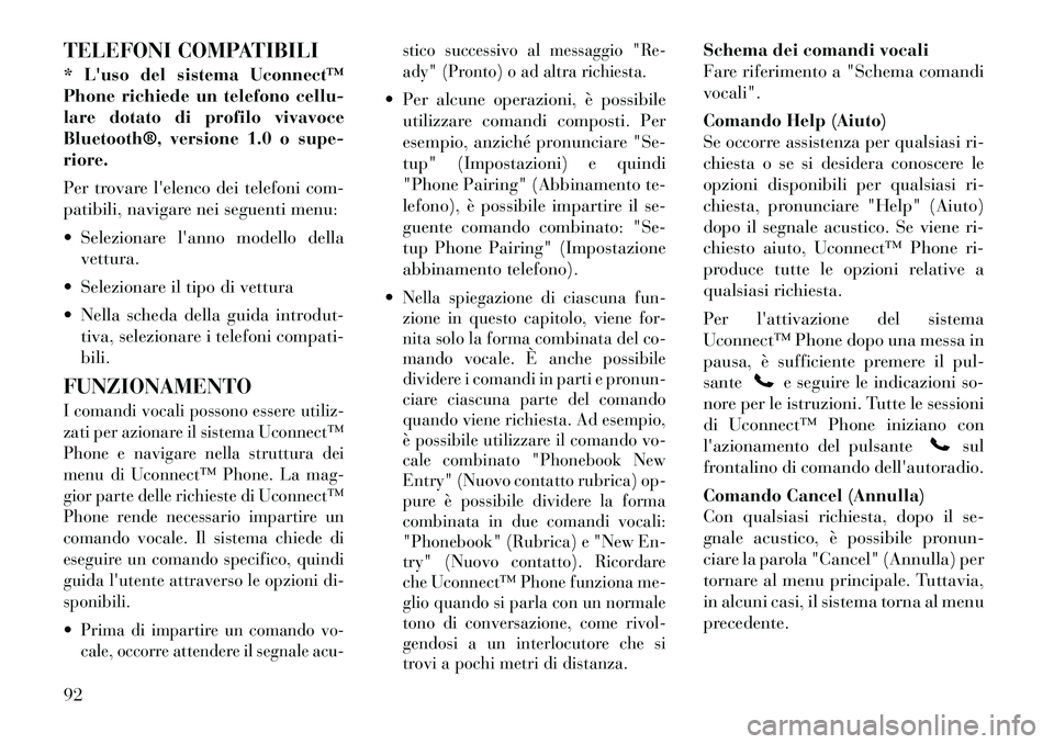 Lancia Voyager 2011 Libretto Uso Manutenzione (in Italian) TELEFONI COMPATIBILI
* Luso del sistema Uconnect™
Phone richiede un telefono cellu-
lare dotato di profilo vivavoce
Bluetooth®, versione 1.0 o supe-riore.
Per trovare lelenco dei telefoni com- Lancia Voyager 2011 Libretto Uso Manutenzione (in Italian) TELEFONI COMPATIBILI
* Luso del sistema Uconnect™
Phone richiede un telefono cellu-
lare dotato di profilo vivavoce
Bluetooth®, versione 1.0 o supe-riore.
Per trovare lelenco dei telefoni com-