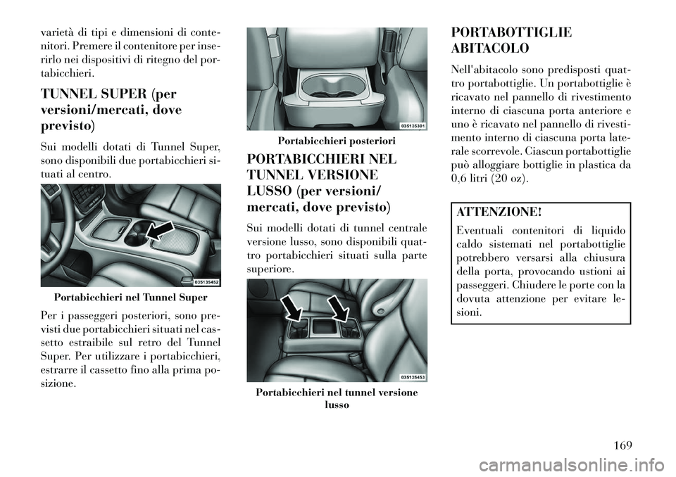 Lancia Voyager 2013 Libretto Uso Manutenzione (in Italian) varietà di tipi e dimensioni di conte-
nitori. Premere il contenitore per inse-
rirlo nei dispositivi di ritegno del por-
tabicchieri.
TUNNEL SUPER (per
versioni/mercati, dove
previsto)
Sui modelli d Lancia Voyager 2013 Libretto Uso Manutenzione (in Italian) varietà di tipi e dimensioni di conte-
nitori. Premere il contenitore per inse-
rirlo nei dispositivi di ritegno del por-
tabicchieri.
TUNNEL SUPER (per
versioni/mercati, dove
previsto)
Sui modelli d