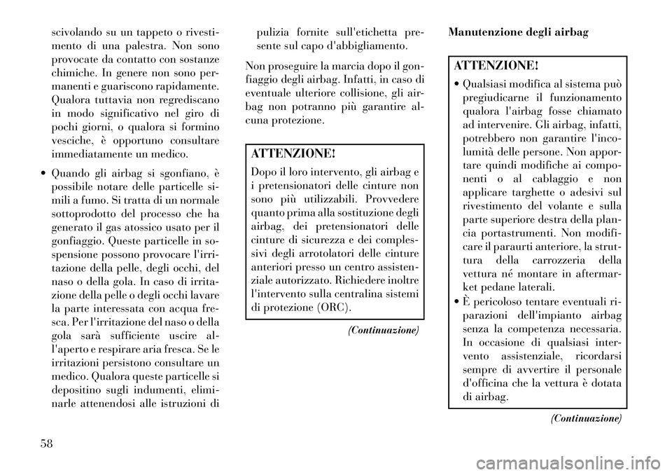 Lancia Voyager 2013 Libretto Uso Manutenzione (in Italian) scivolando su un tappeto o rivesti-
mento di una palestra. Non sono
provocate da contatto con sostanze
chimiche. In genere non sono per-
manenti e guariscono rapidamente.
Qualora tuttavia non regredis Lancia Voyager 2013 Libretto Uso Manutenzione (in Italian) scivolando su un tappeto o rivesti-
mento di una palestra. Non sono
provocate da contatto con sostanze
chimiche. In genere non sono per-
manenti e guariscono rapidamente.
Qualora tuttavia non regredis