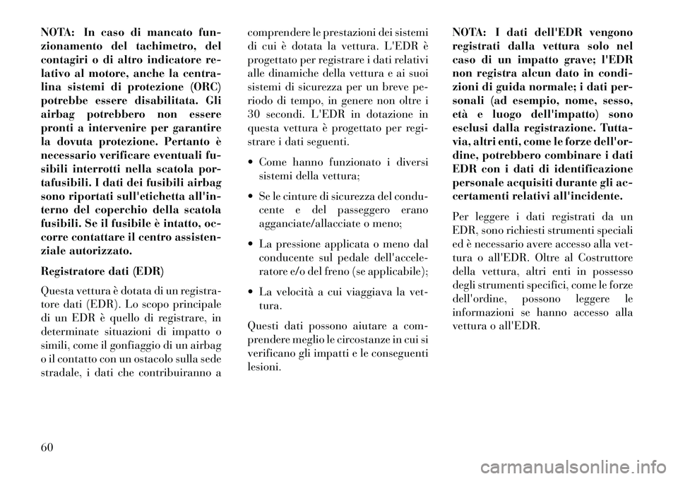 Lancia Voyager 2013 Libretto Uso Manutenzione (in Italian) NOTA: In caso di mancato fun-
zionamento del tachimetro, del
contagiri o di altro indicatore re-
lativo al motore, anche la centra-
lina sistemi di protezione (ORC)
potrebbe essere disabilitata. Gli
a Lancia Voyager 2013 Libretto Uso Manutenzione (in Italian) NOTA: In caso di mancato fun-
zionamento del tachimetro, del
contagiri o di altro indicatore re-
lativo al motore, anche la centra-
lina sistemi di protezione (ORC)
potrebbe essere disabilitata. Gli
a