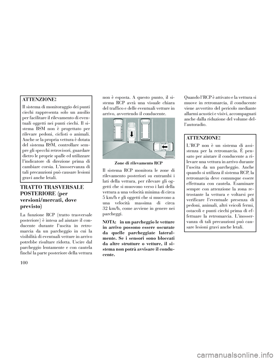 Lancia Voyager 2014 Libretto Uso Manutenzione (in Italian) ATTENZIONE!
Il sistema di monitoraggio dei punti
ciechi rappresenta solo un ausilio
per facilitare il rilevamento di even-
tuali oggetti nei punti ciechi. Il si-
stema BSM non è progettato per
rileva Lancia Voyager 2014 Libretto Uso Manutenzione (in Italian) ATTENZIONE!
Il sistema di monitoraggio dei punti
ciechi rappresenta solo un ausilio
per facilitare il rilevamento di even-
tuali oggetti nei punti ciechi. Il si-
stema BSM non è progettato per
rileva