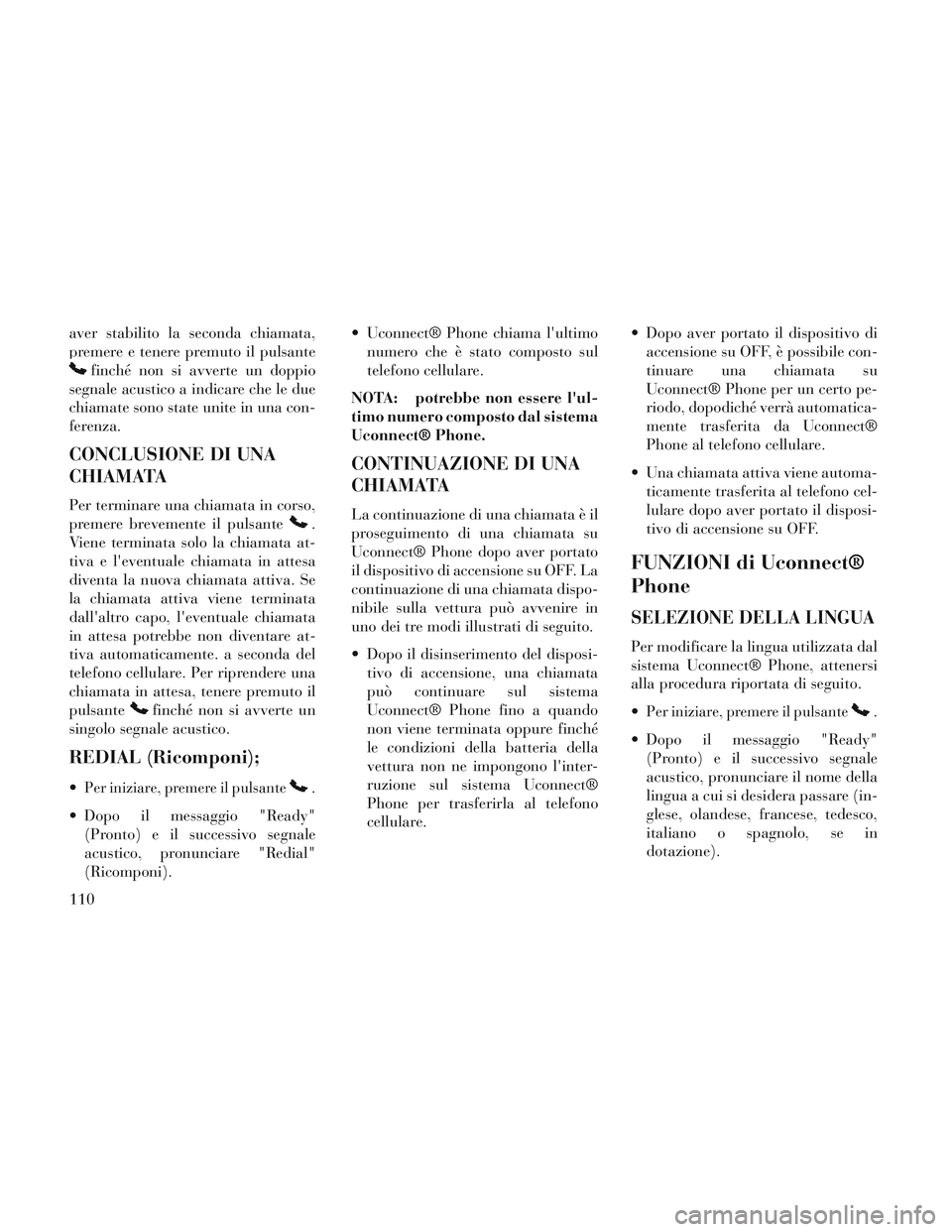 Lancia Voyager 2014 Libretto Uso Manutenzione (in Italian) aver stabilito la seconda chiamata,
premere e tenere premuto il pulsante
finché non si avverte un doppio
segnale acustico a indicare che le due
chiamate sono state unite in una con-
ferenza.
CONCLUSI Lancia Voyager 2014 Libretto Uso Manutenzione (in Italian) aver stabilito la seconda chiamata,
premere e tenere premuto il pulsante
finché non si avverte un doppio
segnale acustico a indicare che le due
chiamate sono state unite in una con-
ferenza.
CONCLUSI