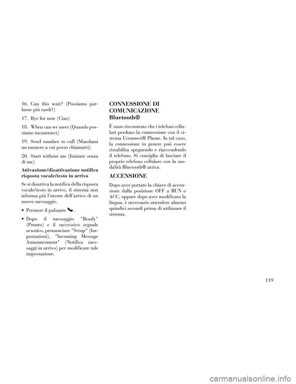 Lancia Voyager 2014 Libretto Uso Manutenzione (in Italian) 16. Can this wait? (Possiamo par-
larne più tardi?)
17. Bye for now (Ciao)
18. When can we meet (Quando pos-
siamo incontrarci)
19. Send number to call (Mandami
un numero a cui posso chiamarti)
20. S Lancia Voyager 2014 Libretto Uso Manutenzione (in Italian) 16. Can this wait? (Possiamo par-
larne più tardi?)
17. Bye for now (Ciao)
18. When can we meet (Quando pos-
siamo incontrarci)
19. Send number to call (Mandami
un numero a cui posso chiamarti)
20. S
