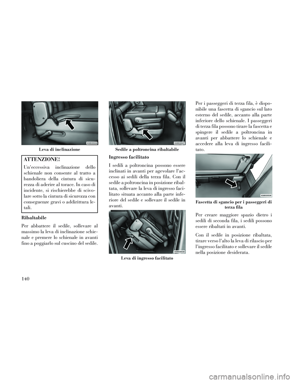 Lancia Voyager 2014 Libretto Uso Manutenzione (in Italian) ATTENZIONE!
Uneccessiva inclinazione dello
schienale non consente al tratto a
bandoliera della cintura di sicu-
rezza di aderire al torace. In caso di
incidente, si rischierebbe di scivo-
lare sotto Lancia Voyager 2014 Libretto Uso Manutenzione (in Italian) ATTENZIONE!
Uneccessiva inclinazione dello
schienale non consente al tratto a
bandoliera della cintura di sicu-
rezza di aderire al torace. In caso di
incidente, si rischierebbe di scivo-
lare sotto