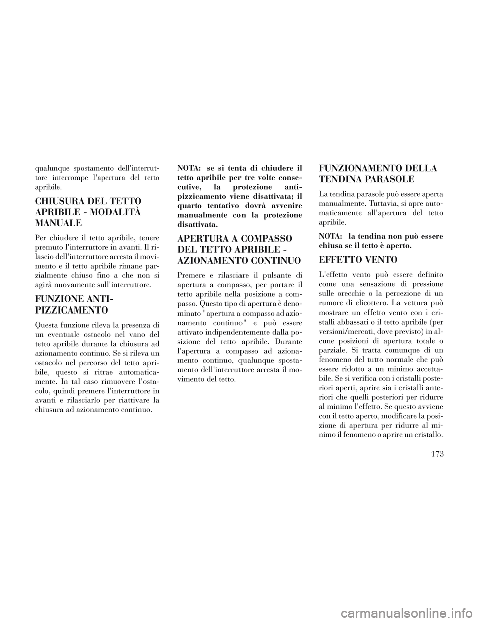 Lancia Voyager 2014 Libretto Uso Manutenzione (in Italian) qualunque spostamento dellinterrut-
tore interrompe lapertura del tetto
apribile.
CHIUSURA DEL TETTO
APRIBILE - MODALITÀ
MANUALE
Per chiudere il tetto apribile, tenere
premuto linterruttore in ava Lancia Voyager 2014 Libretto Uso Manutenzione (in Italian) qualunque spostamento dellinterrut-
tore interrompe lapertura del tetto
apribile.
CHIUSURA DEL TETTO
APRIBILE - MODALITÀ
MANUALE
Per chiudere il tetto apribile, tenere
premuto linterruttore in ava