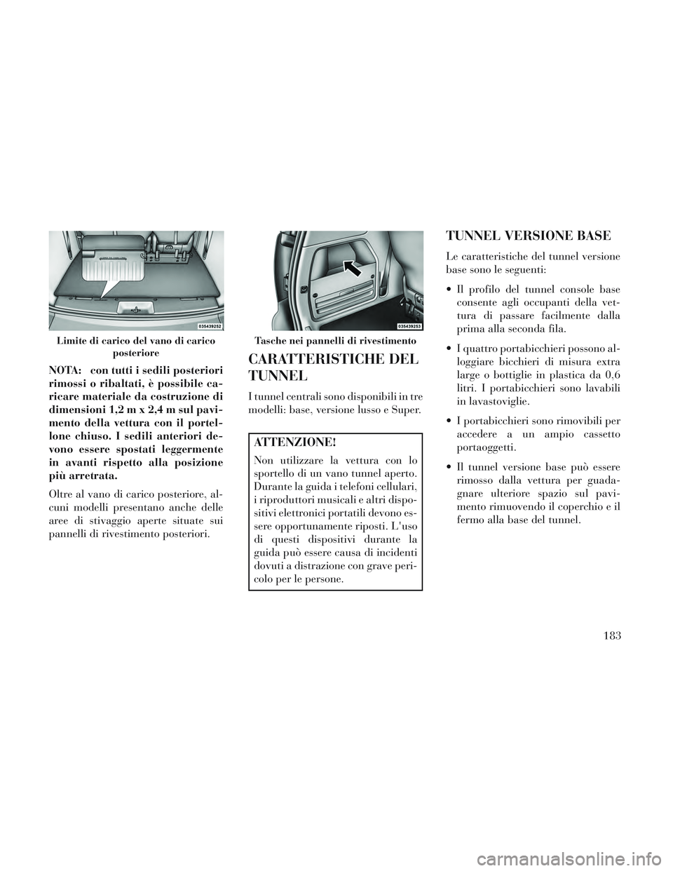 Lancia Voyager 2014 Libretto Uso Manutenzione (in Italian) NOTA: con tutti i sedili posteriori
rimossi o ribaltati, è possibile ca-
ricare materiale da costruzione di
dimensioni 1,2 m x 2,4 m sul pavi-
mento della vettura con il portel-
lone chiuso. I sedili Lancia Voyager 2014 Libretto Uso Manutenzione (in Italian) NOTA: con tutti i sedili posteriori
rimossi o ribaltati, è possibile ca-
ricare materiale da costruzione di
dimensioni 1,2 m x 2,4 m sul pavi-
mento della vettura con il portel-
lone chiuso. I sedili