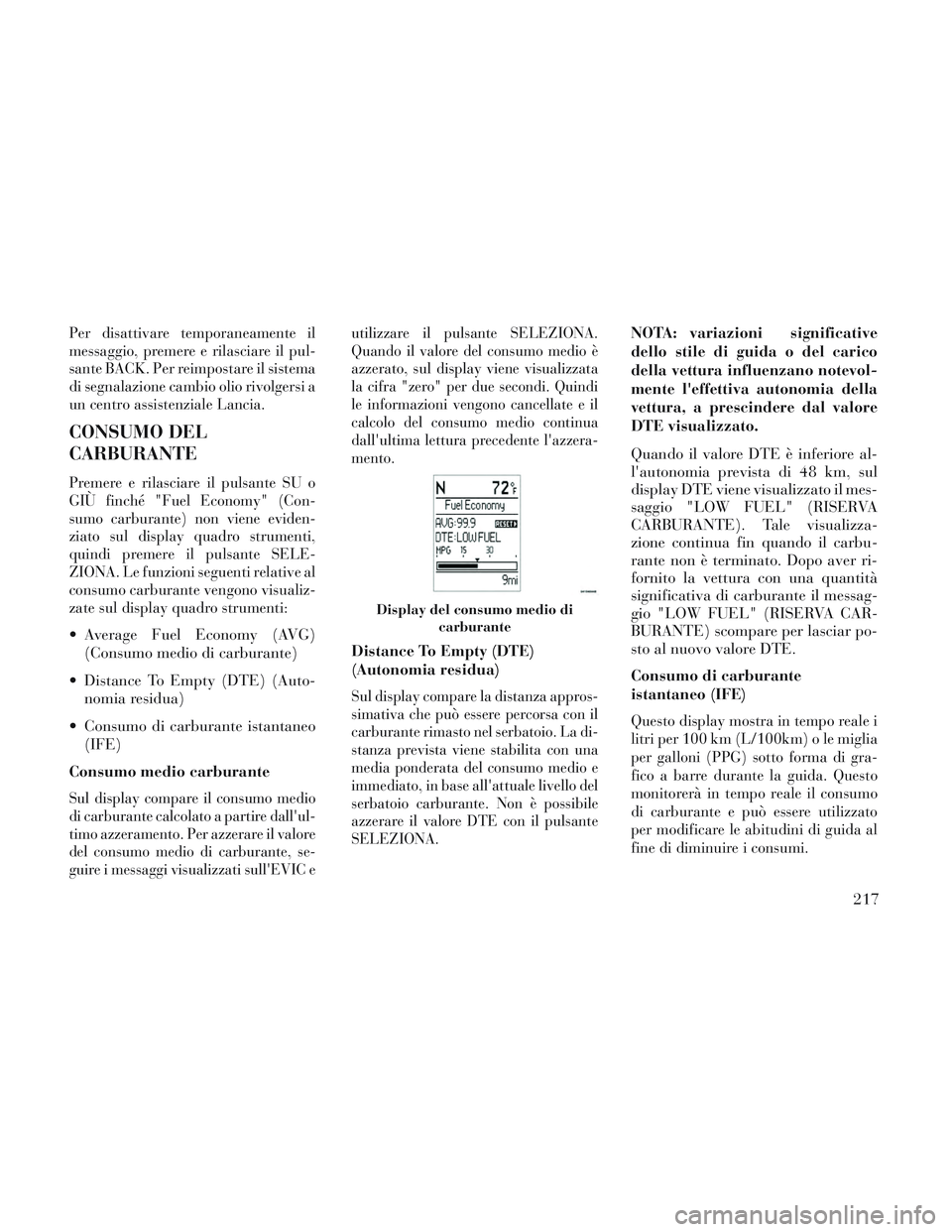 Lancia Voyager 2014 Libretto Uso Manutenzione (in Italian) Per disattivare temporaneamente il
messaggio, premere e rilasciare il pul-
sante BACK. Per reimpostare il sistema
di segnalazione cambio olio rivolgersi a
un centro assistenziale Lancia.
CONSUMO DEL
C Lancia Voyager 2014 Libretto Uso Manutenzione (in Italian) Per disattivare temporaneamente il
messaggio, premere e rilasciare il pul-
sante BACK. Per reimpostare il sistema
di segnalazione cambio olio rivolgersi a
un centro assistenziale Lancia.
CONSUMO DEL
C