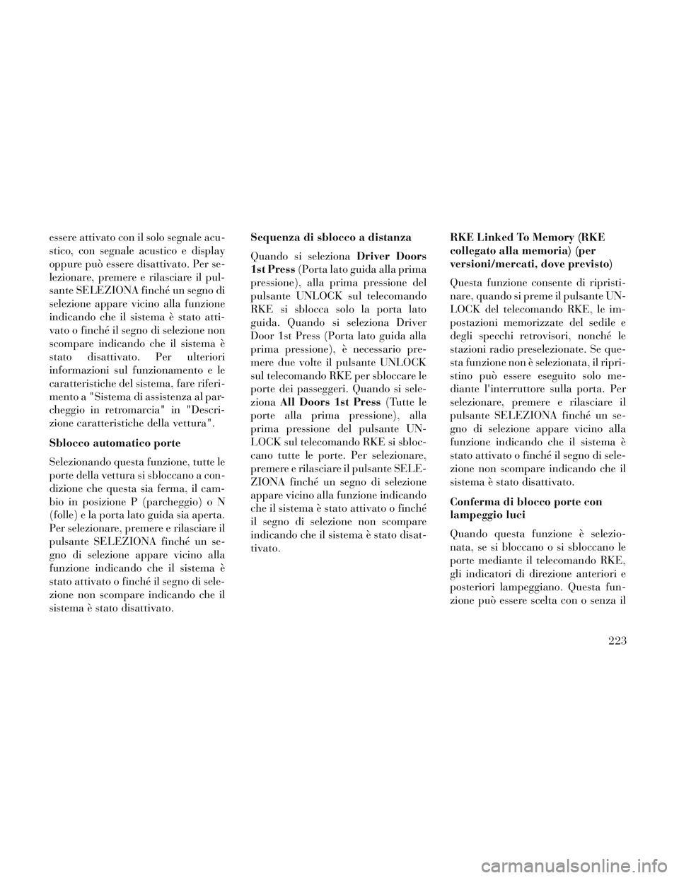 Lancia Voyager 2014 Libretto Uso Manutenzione (in Italian) essere attivato con il solo segnale acu-
stico, con segnale acustico e display
oppure può essere disattivato. Per se-
lezionare, premere e rilasciare il pul-
sante SELEZIONA finché un segno di
selez Lancia Voyager 2014 Libretto Uso Manutenzione (in Italian) essere attivato con il solo segnale acu-
stico, con segnale acustico e display
oppure può essere disattivato. Per se-
lezionare, premere e rilasciare il pul-
sante SELEZIONA finché un segno di
selez