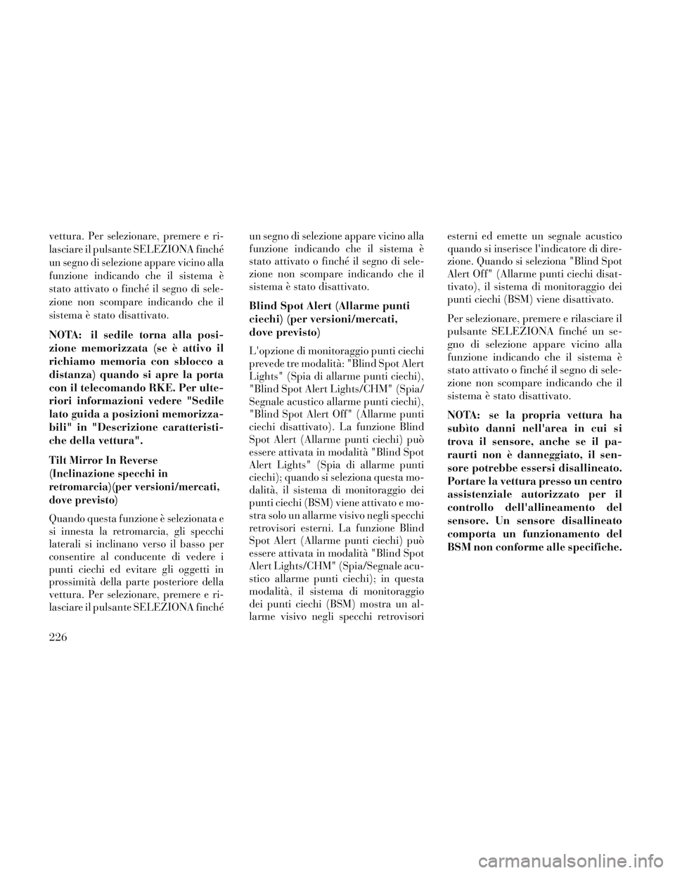 Lancia Voyager 2014 Libretto Uso Manutenzione (in Italian) vettura. Per selezionare, premere e ri-
lasciare il pulsante SELEZIONA finché
un segno di selezione appare vicino alla
funzione indicando che il sistema è
stato attivato o finché il segno di sele-
Lancia Voyager 2014 Libretto Uso Manutenzione (in Italian) vettura. Per selezionare, premere e ri-
lasciare il pulsante SELEZIONA finché
un segno di selezione appare vicino alla
funzione indicando che il sistema è
stato attivato o finché il segno di sele-
