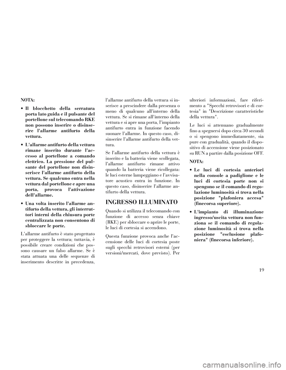 Lancia Voyager 2014 Libretto Uso Manutenzione (in Italian) NOTA:
Il blocchetto della serraturaporta lato guida e il pulsante del
portellone sul telecomando RKE
non possono inserire o disinse-
rire lallarme antifurto della
vettura.
Lallarme antifurto della Lancia Voyager 2014 Libretto Uso Manutenzione (in Italian) NOTA:
Il blocchetto della serraturaporta lato guida e il pulsante del
portellone sul telecomando RKE
non possono inserire o disinse-
rire lallarme antifurto della
vettura.
Lallarme antifurto della