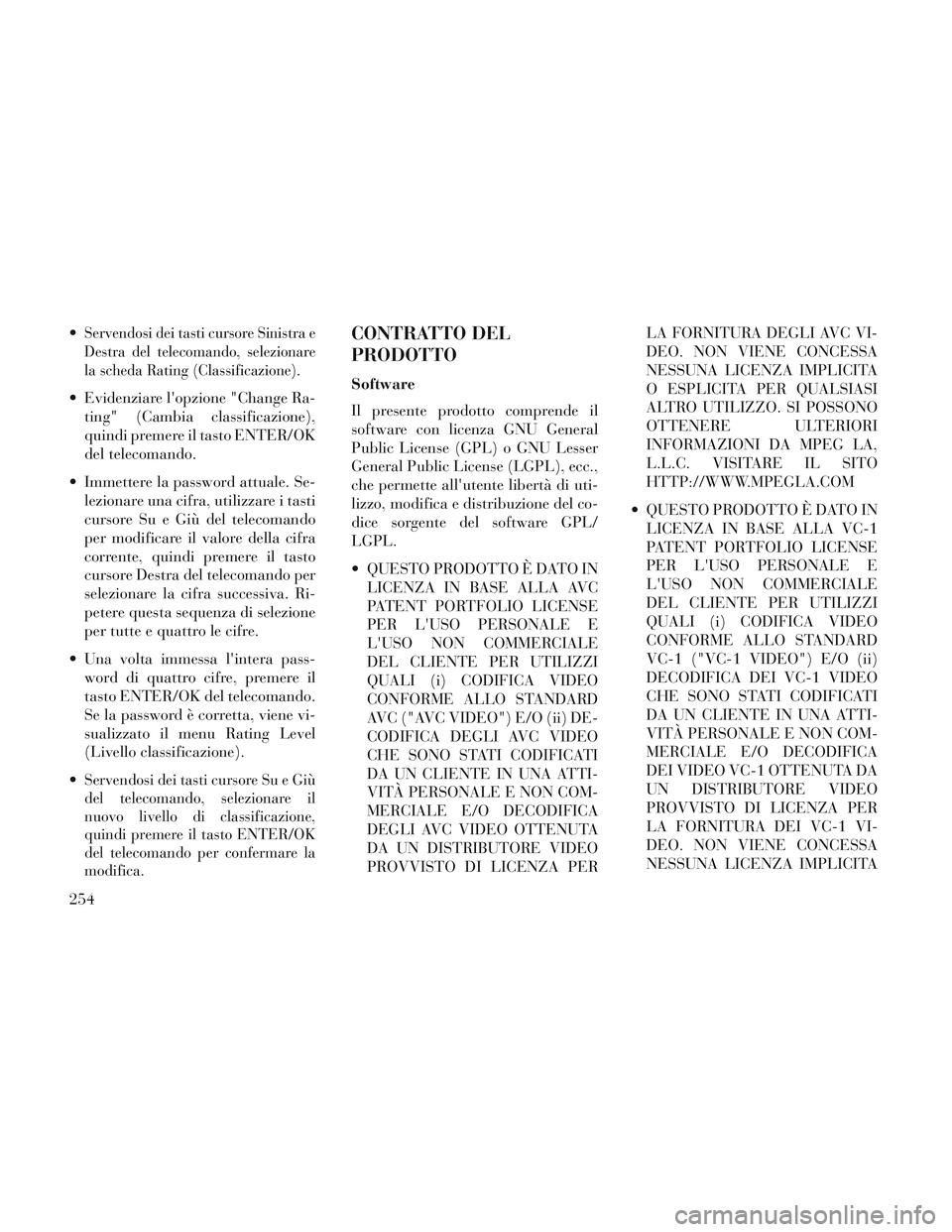 Lancia Voyager 2014 Libretto Uso Manutenzione (in Italian) Servendosi dei tasti cursore Sinistra e
Destra del telecomando, selezionare
la scheda Rating (Classificazione).
Evidenziare lopzione "Change Ra-ting" (Cambia classificazione),
quindi premere il tast Lancia Voyager 2014 Libretto Uso Manutenzione (in Italian) Servendosi dei tasti cursore Sinistra e
Destra del telecomando, selezionare
la scheda Rating (Classificazione).
Evidenziare lopzione "Change Ra-ting" (Cambia classificazione),
quindi premere il tast