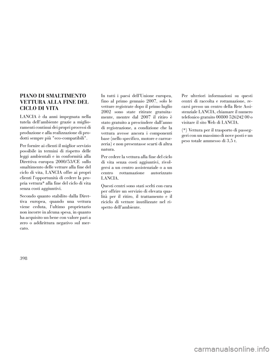 Lancia Voyager 2014 Libretto Uso Manutenzione (in Italian) PIANO DI SMALTIMENTO
VETTURA ALLA FINE DEL
CICLO DI VITA
LANCIA è da anni impegnata nella
tutela dellambiente grazie a miglio-
ramenti continui dei propri processi di
produzione e alla realizzazione Lancia Voyager 2014 Libretto Uso Manutenzione (in Italian) PIANO DI SMALTIMENTO
VETTURA ALLA FINE DEL
CICLO DI VITA
LANCIA è da anni impegnata nella
tutela dellambiente grazie a miglio-
ramenti continui dei propri processi di
produzione e alla realizzazione