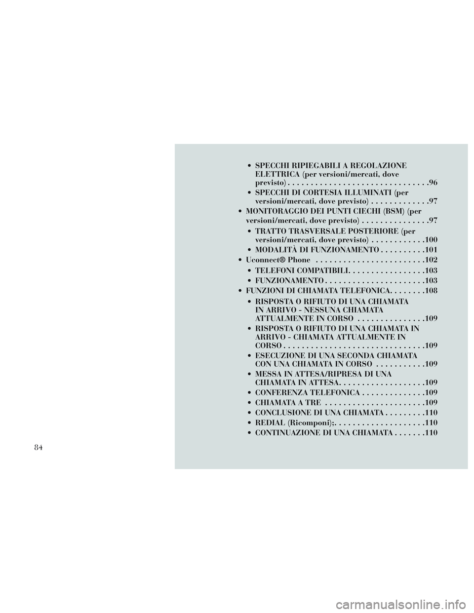 Lancia Voyager 2014 Libretto Uso Manutenzione (in Italian) SPECCHI RIPIEGABILI A REGOLAZIONEELETTRICA (per versioni/mercati, dove
previsto) ...............................96
SPECCHI DI CORTESIA ILLUMINATI (per versioni/mercati, dove previsto) .............9 Lancia Voyager 2014 Libretto Uso Manutenzione (in Italian) SPECCHI RIPIEGABILI A REGOLAZIONEELETTRICA (per versioni/mercati, dove
previsto) ...............................96
SPECCHI DI CORTESIA ILLUMINATI (per versioni/mercati, dove previsto) .............9