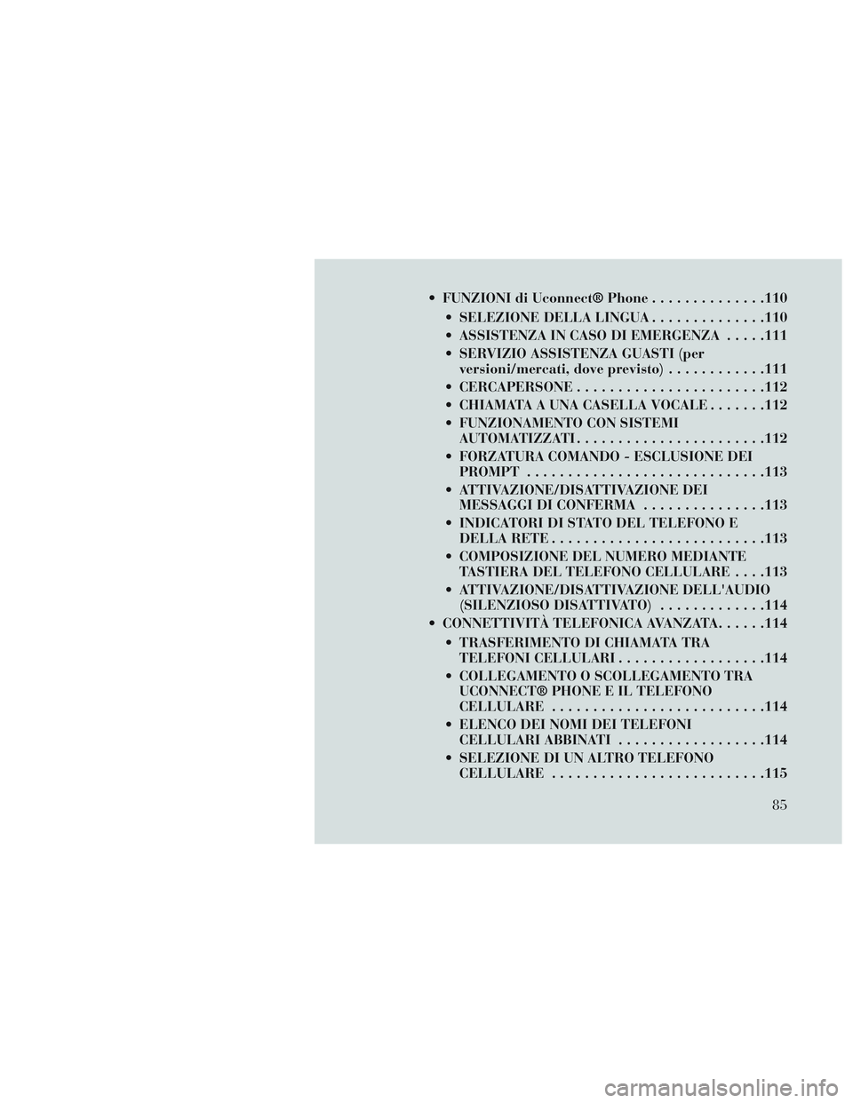 Lancia Voyager 2014 Libretto Uso Manutenzione (in Italian) FUNZIONI di Uconnect® Phone..............110
SELEZIONE DELLA LINGUA ..............110
ASSISTENZA IN CASO DI EMERGENZA . . . . .111
SERVIZIO ASSISTENZA GUASTI (per versioni/mercati, dove previsto) Lancia Voyager 2014 Libretto Uso Manutenzione (in Italian) FUNZIONI di Uconnect® Phone..............110
SELEZIONE DELLA LINGUA ..............110
ASSISTENZA IN CASO DI EMERGENZA . . . . .111
SERVIZIO ASSISTENZA GUASTI (per versioni/mercati, dove previsto)