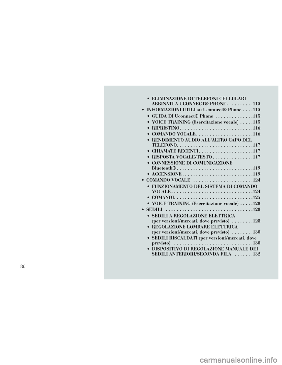Lancia Voyager 2014 Libretto Uso Manutenzione (in Italian) ELIMINAZIONE DI TELEFONI CELLULARIABBINATI A UCONNECT® PHONE ..........115
INFORMAZIONI UTILI su Uconnect® Phone . . . .115
GUIDA DI Uconnect® Phone ..............115
VOICE TRAINING (Esercitazi Lancia Voyager 2014 Libretto Uso Manutenzione (in Italian) ELIMINAZIONE DI TELEFONI CELLULARIABBINATI A UCONNECT® PHONE ..........115
INFORMAZIONI UTILI su Uconnect® Phone . . . .115
GUIDA DI Uconnect® Phone ..............115
VOICE TRAINING (Esercitazi