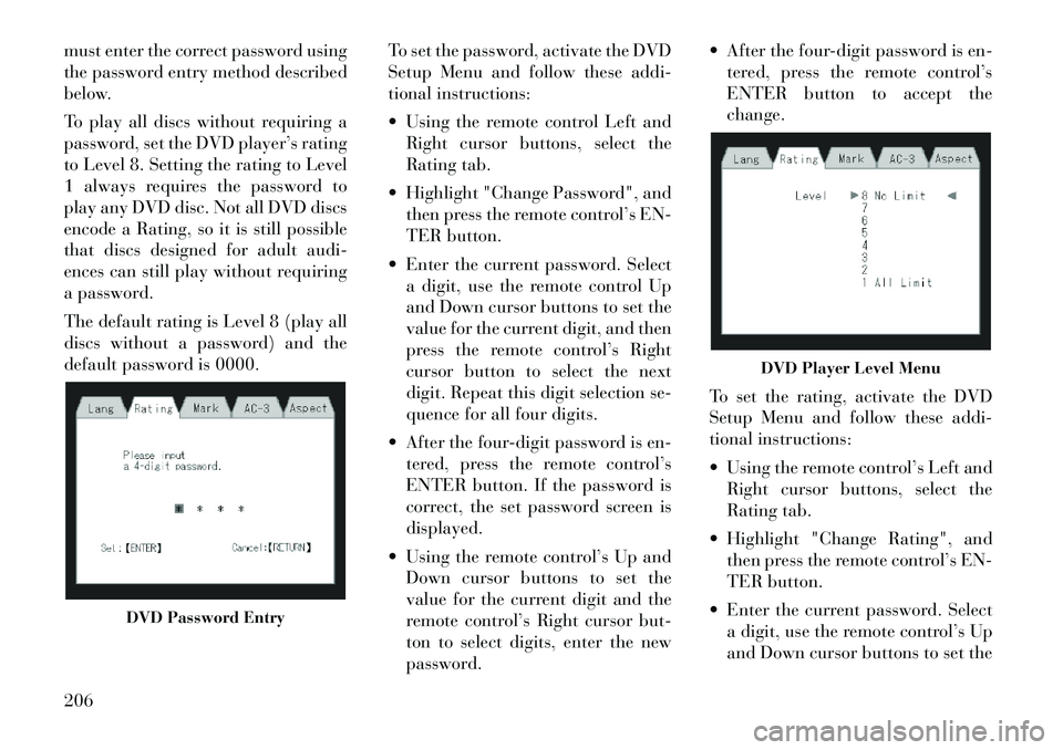 Lancia Voyager 2012 Owner handbook (in English) must enter the correct password using
the password entry method described
below.
To play all discs without requiring a
password, set the DVD player’s rating
to Level 8. Setting the rating to Level
1 Lancia Voyager 2012 Owner handbook (in English) must enter the correct password using
the password entry method described
below.
To play all discs without requiring a
password, set the DVD player’s rating
to Level 8. Setting the rating to Level
1