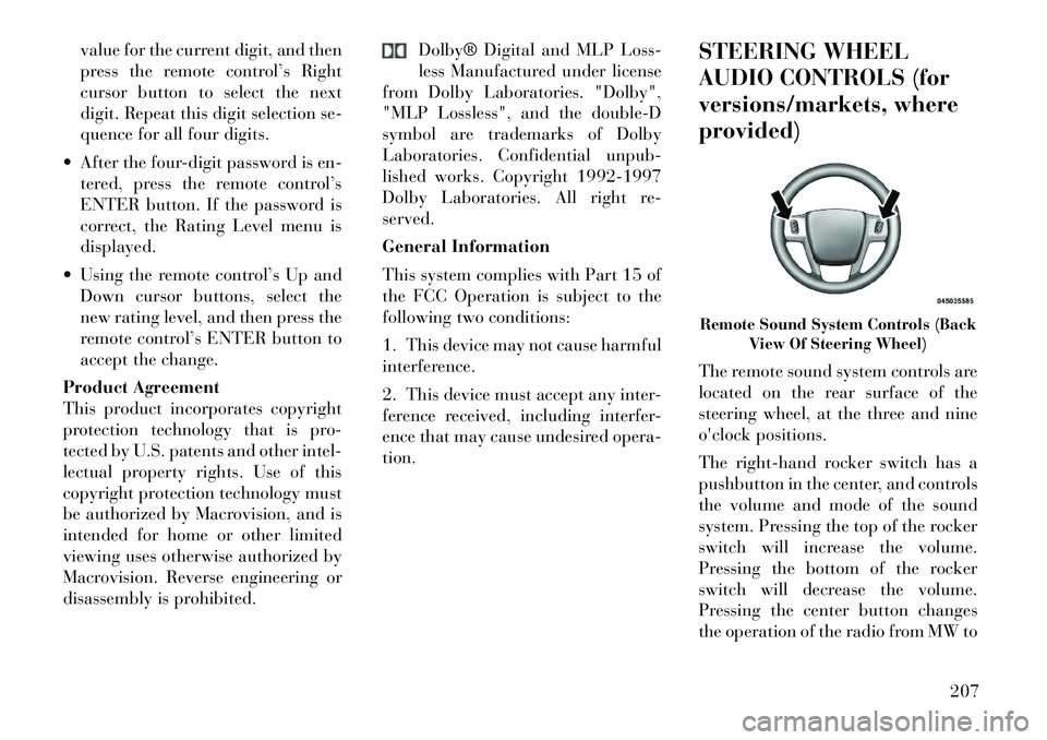 Lancia Voyager 2012 Owner handbook (in English) value for the current digit, and then
press the remote control’s Right
cursor button to select the next
digit. Repeat this digit selection se-
quence for all four digits.
After the four-digit pass Lancia Voyager 2012 Owner handbook (in English) value for the current digit, and then
press the remote control’s Right
cursor button to select the next
digit. Repeat this digit selection se-
quence for all four digits.
After the four-digit pass