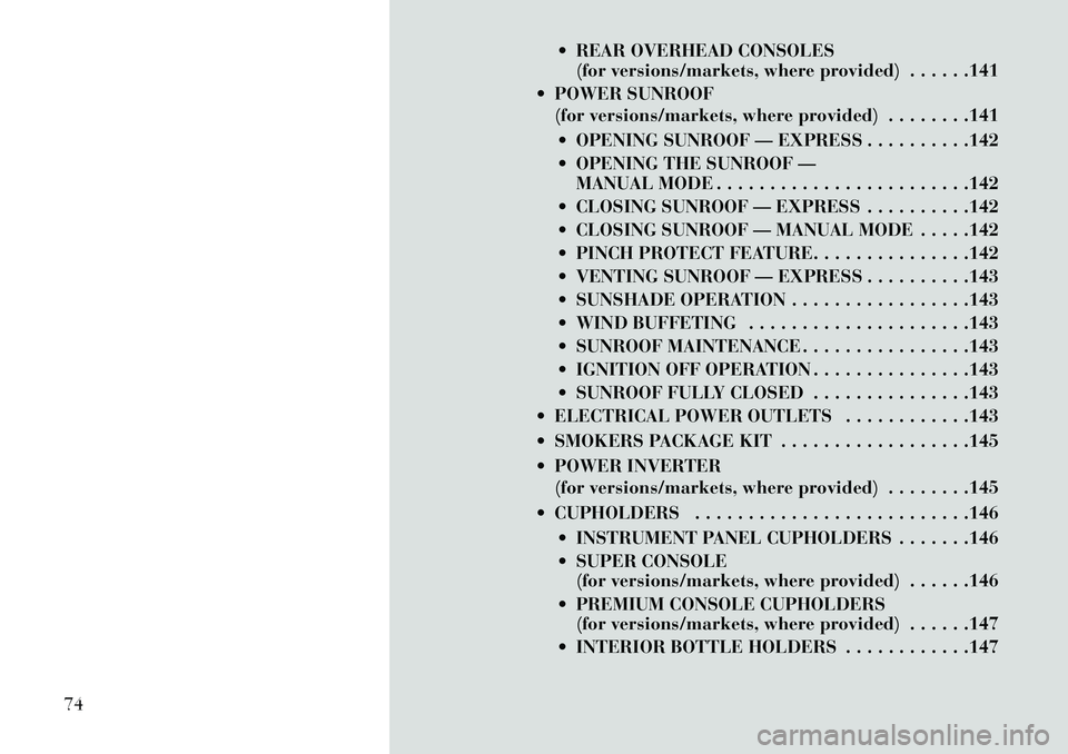 Lancia Voyager 2013 Owner handbook (in English) REAR OVERHEAD CONSOLES(for versions/markets, where provided) . . . . . .141
POWER SUNROOF (for versions/markets, where provided) . . . . . . . .141
OPENING SUNROOF — EXPRESS . . . . . . . . . Lancia Voyager 2013 Owner handbook (in English) REAR OVERHEAD CONSOLES(for versions/markets, where provided) . . . . . .141
POWER SUNROOF (for versions/markets, where provided) . . . . . . . .141
OPENING SUNROOF — EXPRESS . . . . . . . . .