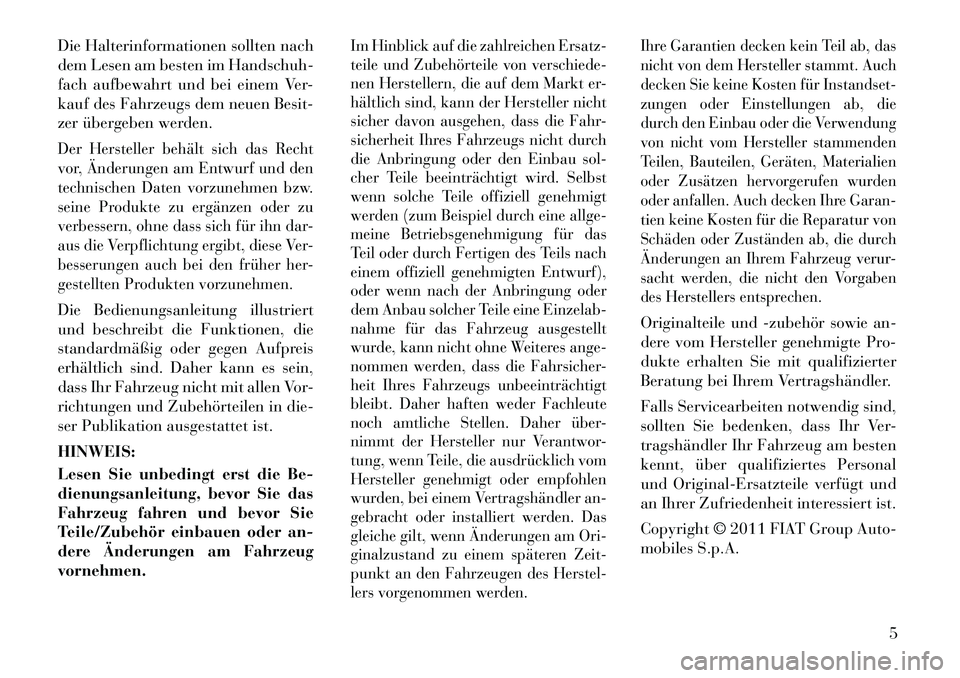Lancia Voyager 2011 Betriebsanleitung (in German) Die Halterinformationen sollten nach
dem Lesen am besten im Handschuh-
fach aufbewahrt und bei einem Ver-
kauf des Fahrzeugs dem neuen Besit-
zer übergeben werden.Der Hersteller behält sich das Rec Lancia Voyager 2011 Betriebsanleitung (in German) Die Halterinformationen sollten nach
dem Lesen am besten im Handschuh-
fach aufbewahrt und bei einem Ver-
kauf des Fahrzeugs dem neuen Besit-
zer übergeben werden.Der Hersteller behält sich das Rec