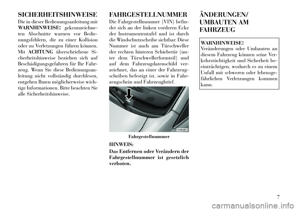 Lancia Voyager 2011 Betriebsanleitung (in German) SICHERHEITSHINWEISE
Die in dieser Bedienungsanleitung mit
WARNHINWEISE!gekennzeichne-
ten Abschnitte warnen vor Bedie-
nungsfehlern, die zu einer Kollision
oder zu Verletzungen führen können.Mit A Lancia Voyager 2011 Betriebsanleitung (in German) SICHERHEITSHINWEISE
Die in dieser Bedienungsanleitung mit
WARNHINWEISE!gekennzeichne-
ten Abschnitte warnen vor Bedie-
nungsfehlern, die zu einer Kollision
oder zu Verletzungen führen können.Mit A