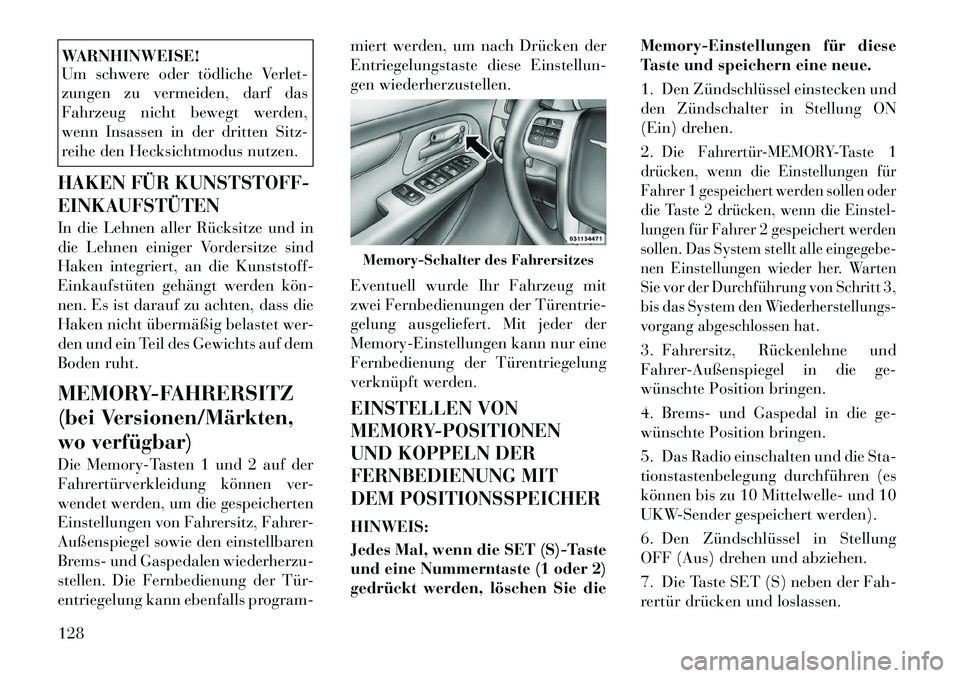 Lancia Voyager 2012 Betriebsanleitung (in German) WARNHINWEISE!
Um schwere oder tödliche Verlet-
zungen zu vermeiden, darf das
Fahrzeug nicht bewegt werden,
wenn Insassen in der dritten Sitz-
reihe den Hecksichtmodus nutzen.HAKEN FÜR KUNSTSTOFF- Lancia Voyager 2012 Betriebsanleitung (in German) WARNHINWEISE!
Um schwere oder tödliche Verlet-
zungen zu vermeiden, darf das
Fahrzeug nicht bewegt werden,
wenn Insassen in der dritten Sitz-
reihe den Hecksichtmodus nutzen.HAKEN FÜR KUNSTSTOFF-