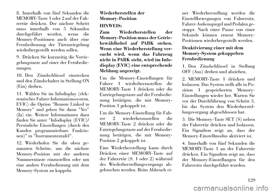 Lancia Voyager 2012 Betriebsanleitung (in German) 8. Innerhalb von fünf Sekunden die
MEMORY-Taste 1 oder 2 auf der Fah-
rertür drücken. Der nächste Schritt
muss innerhalb von 5 Sekunden
durchgeführt werden, wenn die
Memory-Positionen auch über Lancia Voyager 2012 Betriebsanleitung (in German) 8. Innerhalb von fünf Sekunden die
MEMORY-Taste 1 oder 2 auf der Fah-
rertür drücken. Der nächste Schritt
muss innerhalb von 5 Sekunden
durchgeführt werden, wenn die
Memory-Positionen auch über