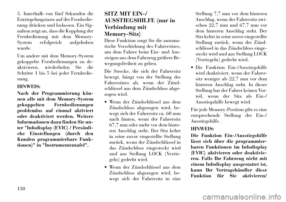 Lancia Voyager 2012 Betriebsanleitung (in German) 5. Innerhalb von fünf Sekunden die
Entriegelungstaste auf der Fernbedie-
nung drücken und loslassen. Ein Sig-
nalton zeigt an, dass die Kopplung der
Fernbedienung mit dem Memory-
System erfolgreich Lancia Voyager 2012 Betriebsanleitung (in German) 5. Innerhalb von fünf Sekunden die
Entriegelungstaste auf der Fernbedie-
nung drücken und loslassen. Ein Sig-
nalton zeigt an, dass die Kopplung der
Fernbedienung mit dem Memory-
System erfolgreich