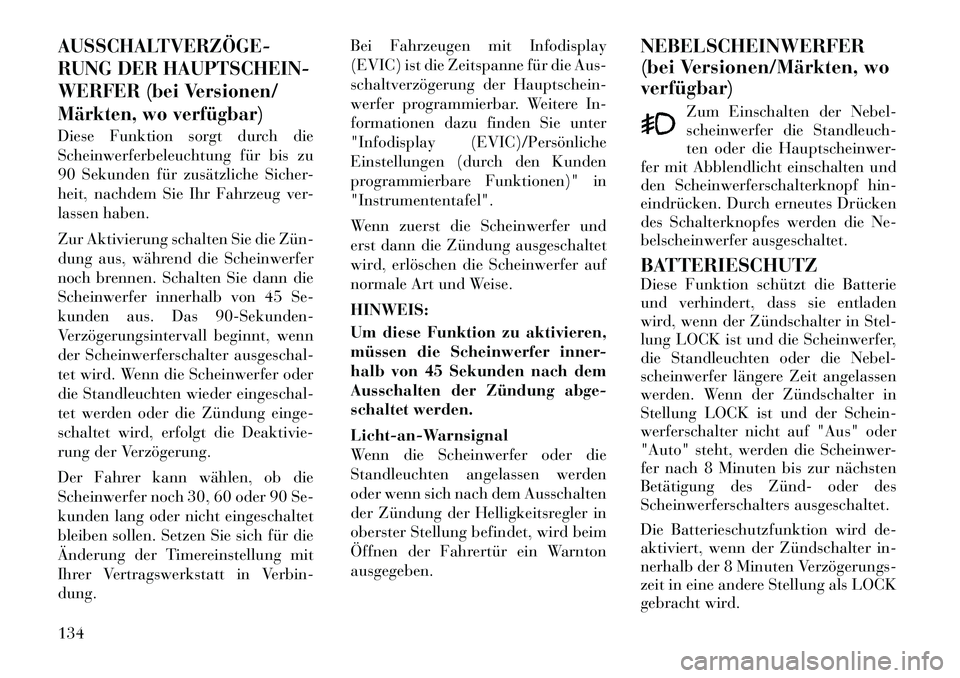 Lancia Voyager 2012 Betriebsanleitung (in German) AUSSCHALTVERZÖGE
RUNG DER HAUPTSCHEIN-
WERFER (bei Versionen/
Märkten, wo verfügbar)Diese Funktion sorgt durch die
Scheinwerferbeleuchtung für bis zu
90 Sekunden für zusätzliche Sicher-
heit Lancia Voyager 2012 Betriebsanleitung (in German) AUSSCHALTVERZÖGE
RUNG DER HAUPTSCHEIN-
WERFER (bei Versionen/
Märkten, wo verfügbar)Diese Funktion sorgt durch die
Scheinwerferbeleuchtung für bis zu
90 Sekunden für zusätzliche Sicher-
heit