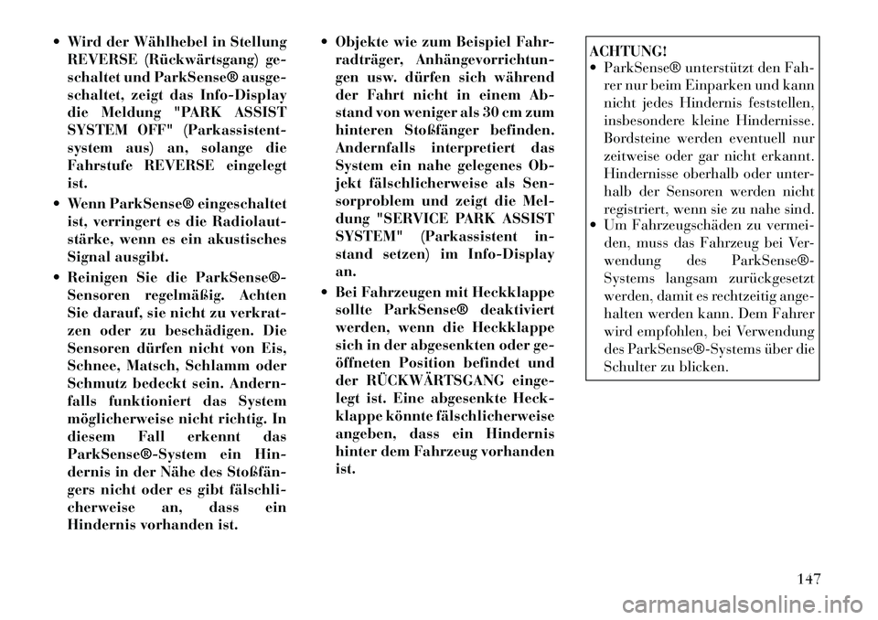 Lancia Voyager 2011 Betriebsanleitung (in German) Wird der Wählhebel in StellungREVERSE (Rückwärtsgang) ge-
schaltet und ParkSense® ausge-
schaltet, zeigt das Info-Display
die Meldung "PARK ASSIST
SYSTEM OFF" (Parkassistent-
system aus) an, so Lancia Voyager 2011 Betriebsanleitung (in German) Wird der Wählhebel in StellungREVERSE (Rückwärtsgang) ge-
schaltet und ParkSense® ausge-
schaltet, zeigt das Info-Display
die Meldung "PARK ASSIST
SYSTEM OFF" (Parkassistent-
system aus) an, so