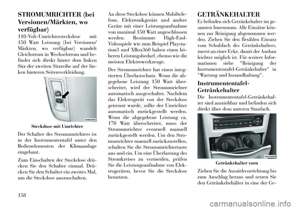 Lancia Voyager 2011 Betriebsanleitung (in German) STROMUMRICHTER (bei
Versionen/Märkten, woverfügbar)
110-Volt-Umrichtersteckdose mit
150 Watt Leistung (bei Versionen/
Märkten, wo verfügbar) wandelt
Gleichstrom in Wechselstrom und be-
findet s Lancia Voyager 2011 Betriebsanleitung (in German) STROMUMRICHTER (bei
Versionen/Märkten, woverfügbar)
110-Volt-Umrichtersteckdose mit
150 Watt Leistung (bei Versionen/
Märkten, wo verfügbar) wandelt
Gleichstrom in Wechselstrom und be-
findet s