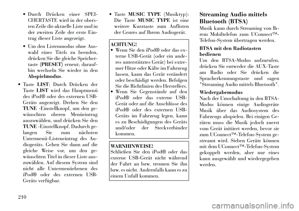 Lancia Voyager 2012  Betriebsanleitung (in German)  Durch Drücken einer SPEI-CHERTASTE wird in der obers- 
ten Zeile die aktuelle Liste und in
der zweiten Zeile der erste Ein-
trag dieser Liste angezeigt.
 Um den Listenmodus ohne Aus- wahl eines Ti