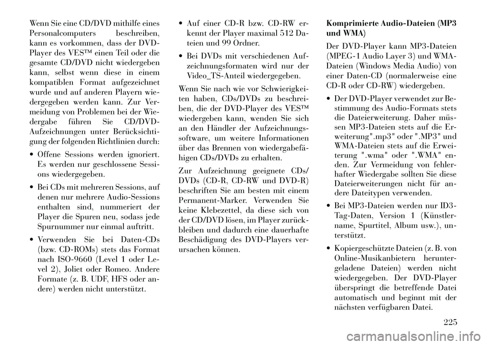Lancia Voyager 2012  Betriebsanleitung (in German) Wenn Sie eine CD/DVD mithilfe eines 
Personalcomputers beschreiben,
kann es vorkommen, dass der DVD-
Player des VES™ einen Teil oder die
gesamte CD/DVD nicht wiedergeben
kann, selbst wenn diese in e