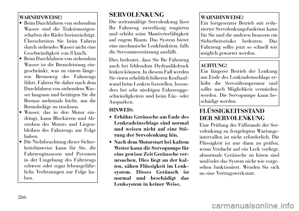 Lancia Voyager 2012  Betriebsanleitung (in German) WARNHINWEISE! 
 Beim Durchfahren von stehendemWasser sind die Traktionseigen- 
schaften der Räder beeinträchtigt.
Überschreiten Sie beim Fahren
durch stehendes Wasser nicht eine
Geschwindigkeit vo