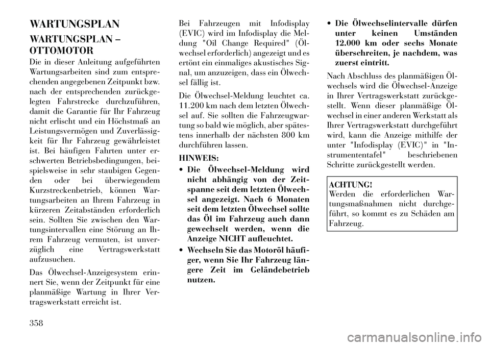 Lancia Voyager 2012  Betriebsanleitung (in German) WARTUNGSPLAN 
WARTUNGSPLAN – OTTOMOTOR 
Die in dieser Anleitung aufgeführten 
Wartungsarbeiten sind zum entspre-
chenden angegebenen Zeitpunkt bzw.
nach der entsprechenden zurückge­
legten Fahrst